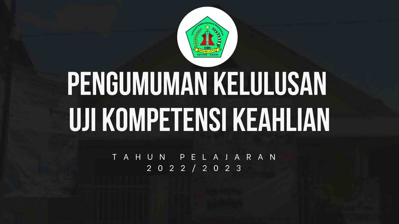 PENGUMUMAN KELULUSAN UJI KOMPETENSI KEAHLIAN TA 2022/2023